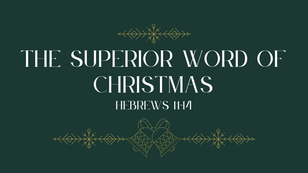 Superior Word of Christmas - Hebrews 1_1-14